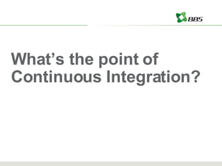 What’s the point of Continuous Integration? 