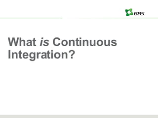 What  is  Continuous Integration? 