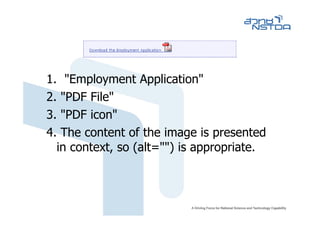 1. "Employment Application"
2. "PDF File"
3. "PDF icon"
4. The content of the image is presented
  in context, so (alt="") is appropriate.
 