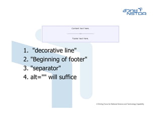 1.    "decorative line"
2.   "Beginning of footer"
3.   "separator"
4.   alt="" will suffice
 