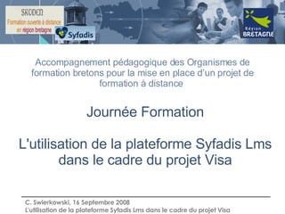 Journée Formation L'utilisation de la plateforme Syfadis Lms dans le cadre du projet Visa Accompagnement pédagogique des Organismes de formation bretons pour la mise en place d’un projet de formation à distance  