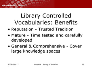 Library Controlled Vocabularies: Benefits Reputation - Trusted Tradition Mature - Time tested and carefully developed General & Comprehensive - Cover large knowledge spaces 