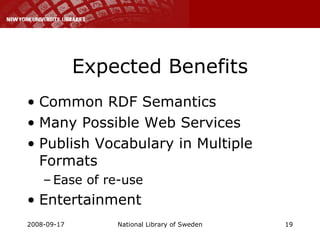 Expected Benefits Common RDF Semantics Many Possible Web Services Publish Vocabulary in Multiple Formats Ease of re-use Entertainment 