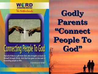 Godly Parents “ Connect People To God” 