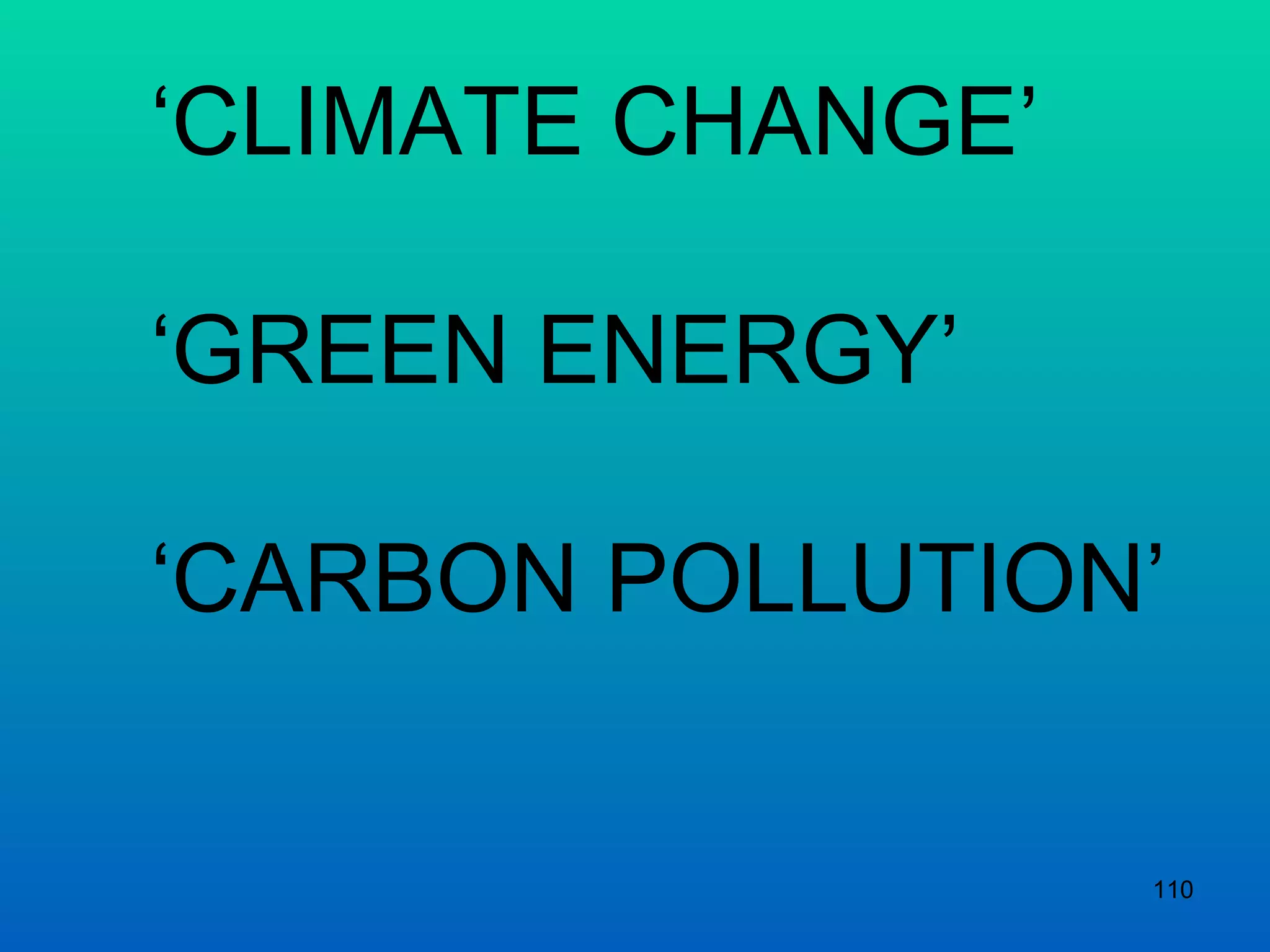 ‘ CLIMATE CHANGE’ ‘ GREEN ENERGY’ ‘ CARBON POLLUTION’ 