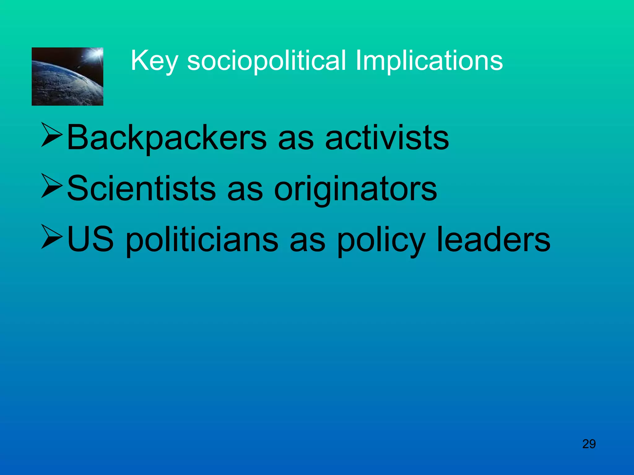 Key sociopolitical Implications Backpackers as activists Scientists as originators US politicians as policy leaders 