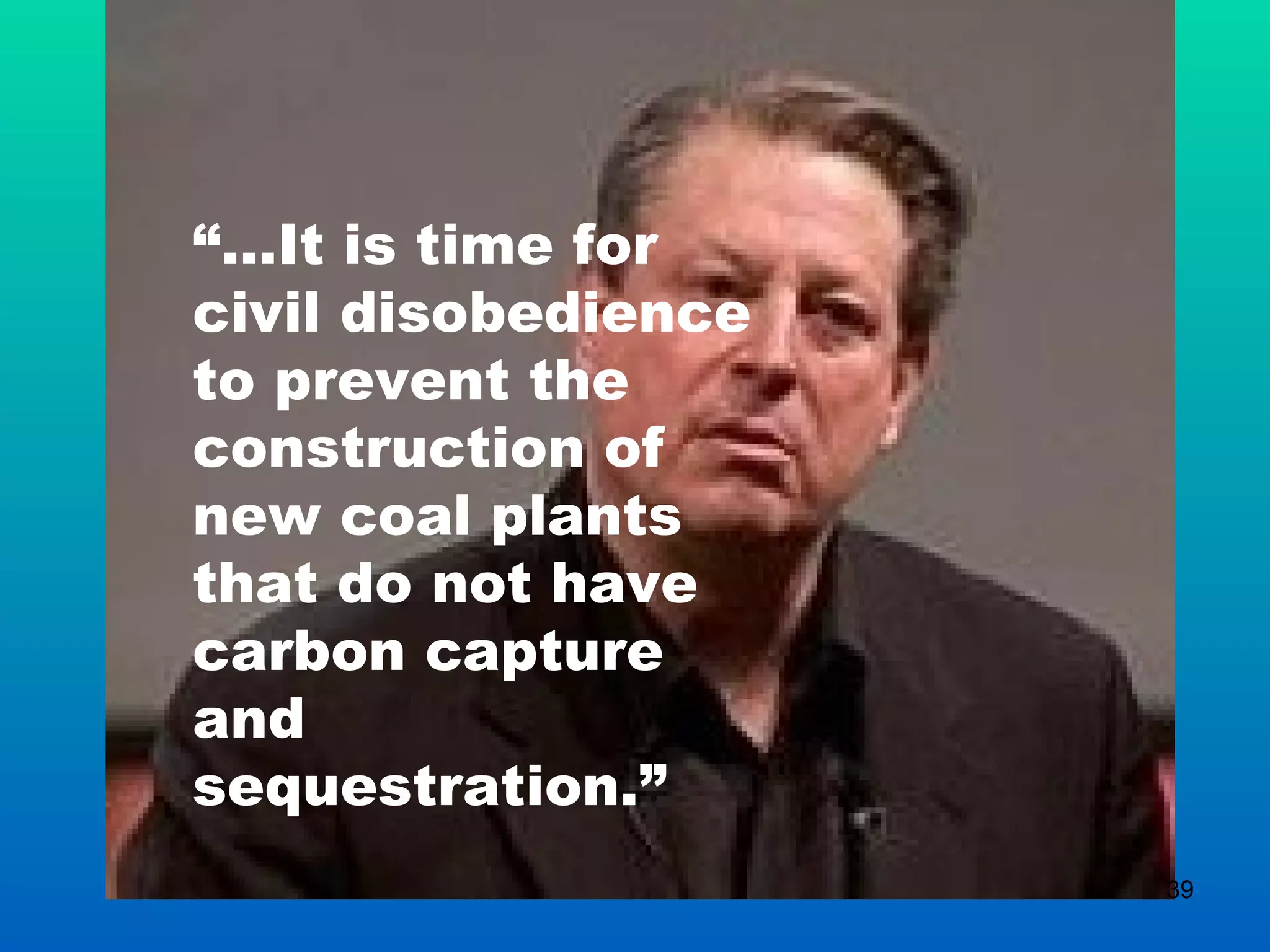 “… It is time for civil disobedience to prevent the construction of new coal plants that do not have carbon capture and sequestration.” 