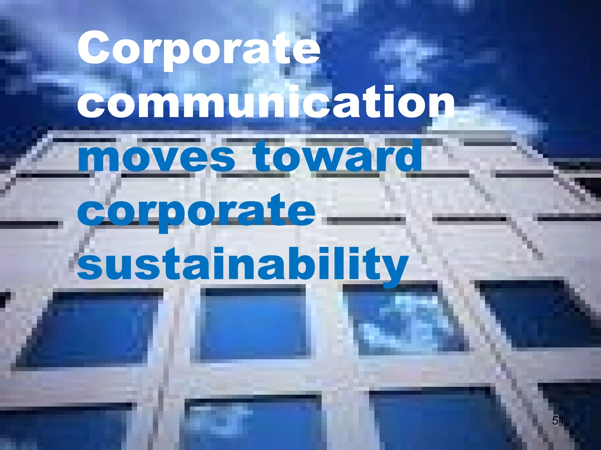 Corporate communication  moves toward corporate sustainability 