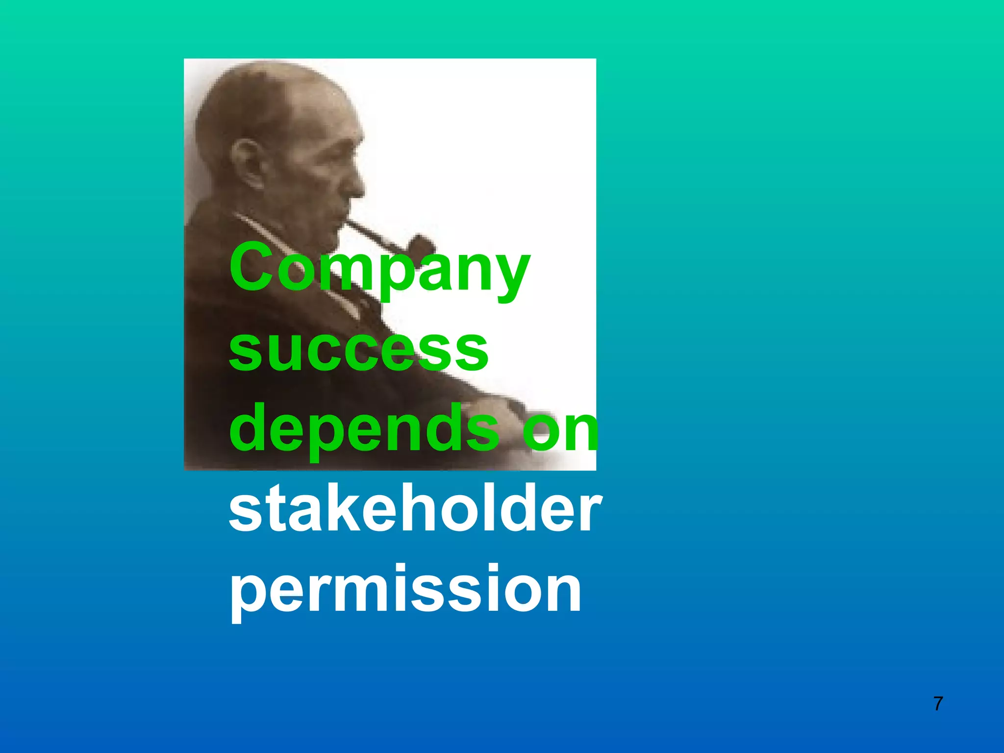 Company  success  depends on  stakeholder permission 