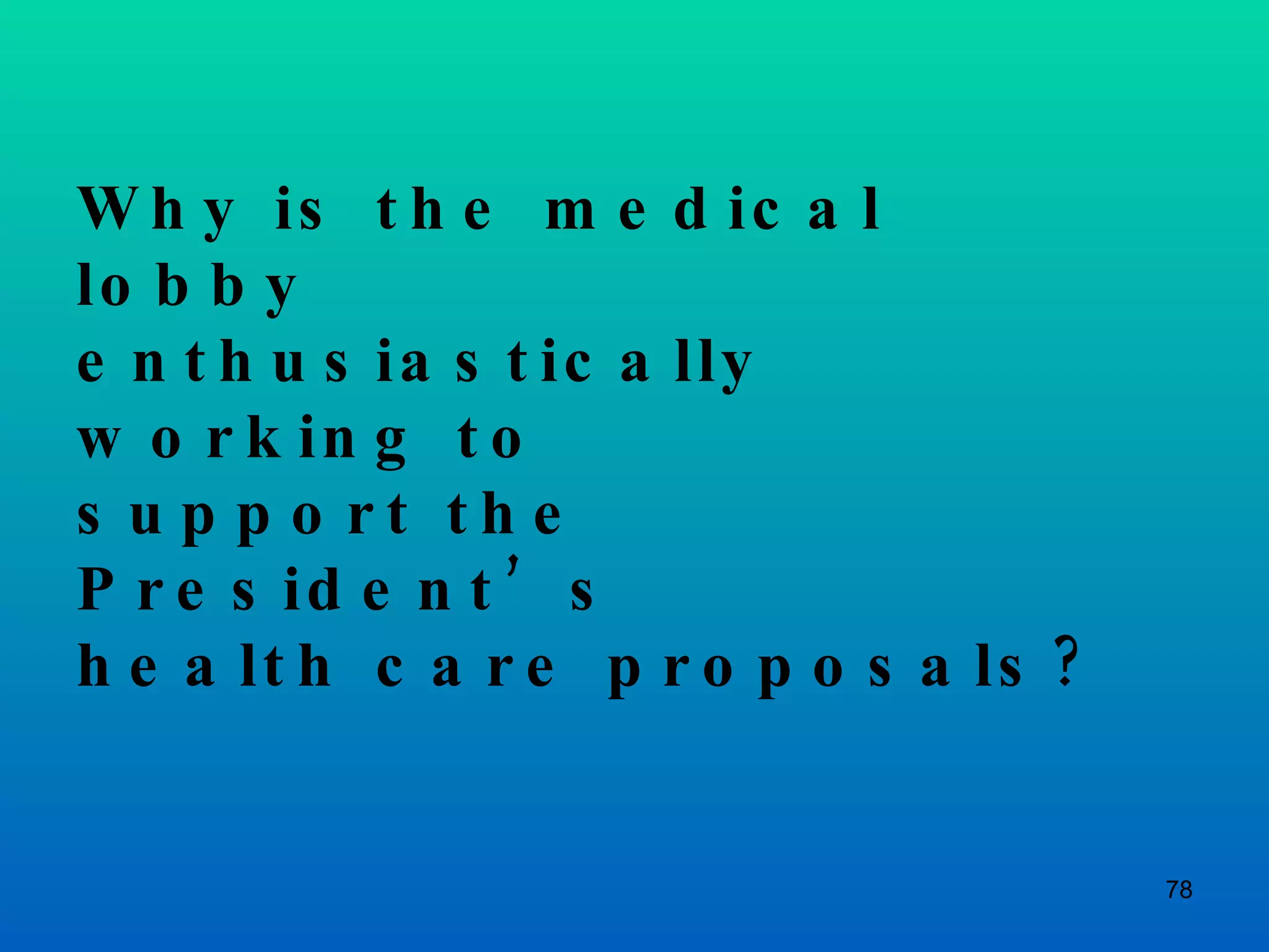 Why is the medical lobby enthusiastically working to  support the President’s health care proposals? 
