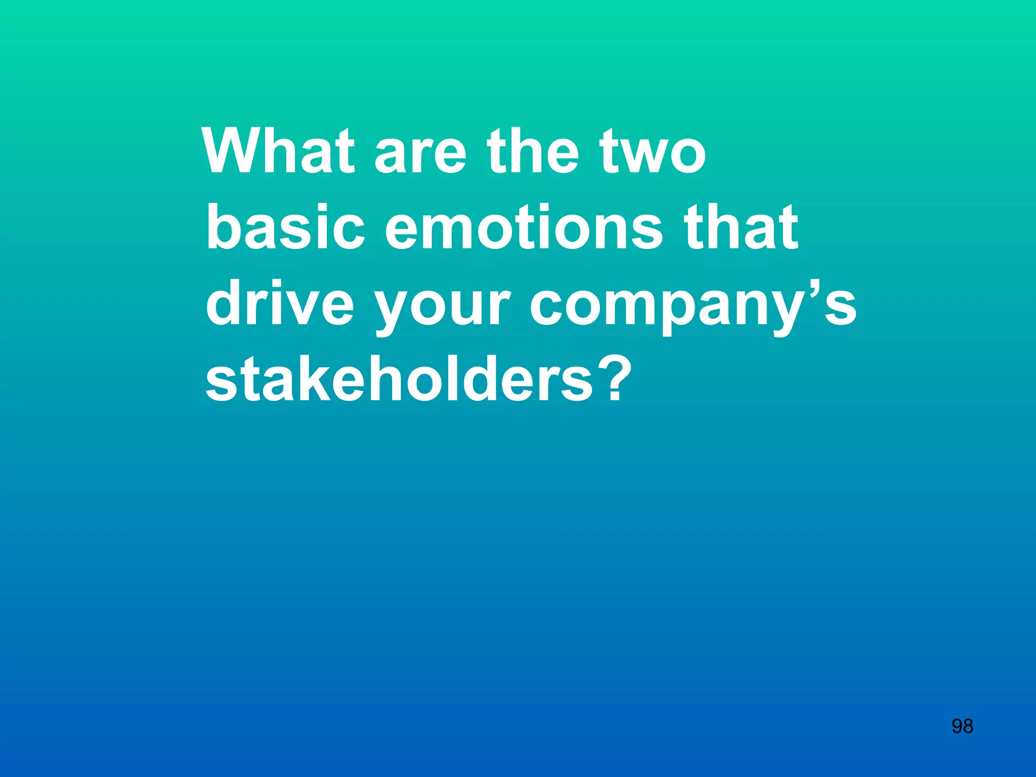 What are the two basic emotions that drive your company’s stakeholders? 
