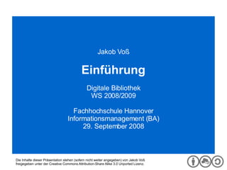 Digitale Bibliothek Jakob Voß Einführung Digitale Bibliothek WS 2008/2009 Fachhochschule Hannover Informationsmanagement (BA) 29. September 2008 