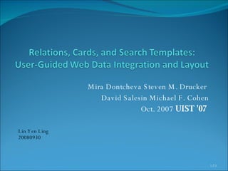 Mira Dontcheva Steven M. Drucker  David Salesin Michael F. Cohen Oct. 2007  UIST '07   Lin Yen Ling 20080930 /23 