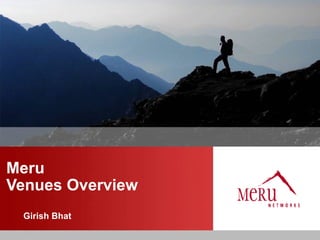 Meru
Venues Overview
 Girish Bhat
 
