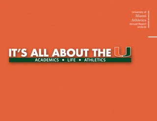 CHAMPIONS ARE MADE HERE
 University of
   Miami
 Athletics
Annual Report
      2008-09
 