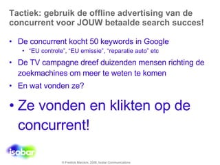 Tactiek: gebruik de offline advertising van de concurrent voor JOUW betaalde search succes! <ul><li>De concurrent kocht 50...