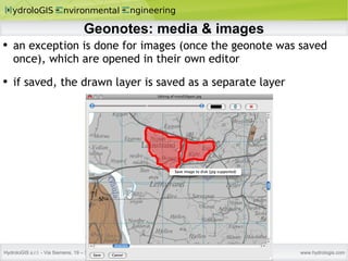 Geonotes: media & images an exception is done for images (once the geonote was saved once), which are opened in their own editor if saved, the drawn layer is saved as a separate layer  