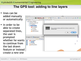 The GPS tool: adding to line layers lines can be added manually or automatically in order to be able to create separated lines, the user is prompted whether he wants to continue from the last drawn feature or instead create a new one 