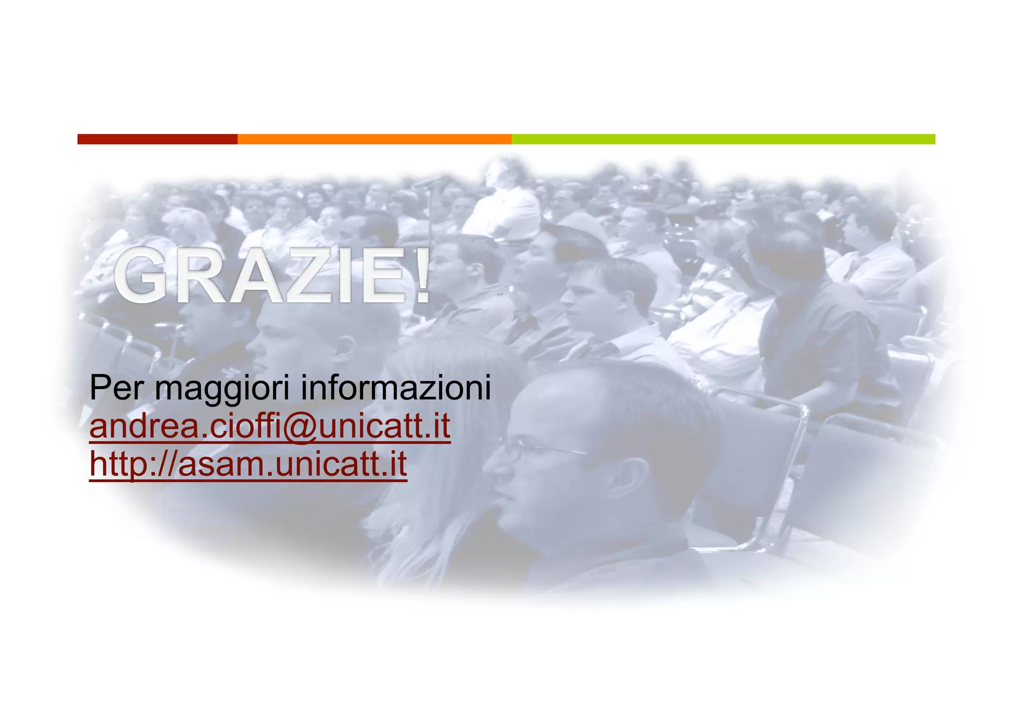 Per maggiori informazioni
andrea.cioffi@unicatt.it
http://asam.unicatt.it
 