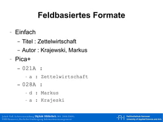 Feldbasiertes Formate Einfach Titel : Zettelwirtschaft  Autor : Krajewski, Markus  Pica+ 021A : a : Zettelwirtschaft 028A : d : Markus a : Krajeski 