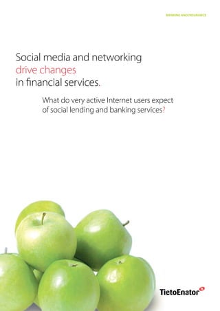 Banking and insurance




Social media and networking
drive changes
in financial services.
     What do very active Internet users expect
     of social lending and banking services?
 