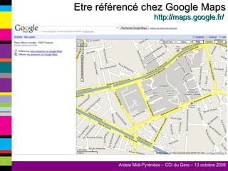 Etre référencé chez Google Maps http://maps.google.fr /   