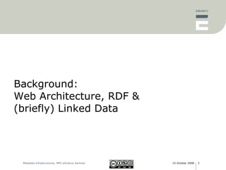 Background:  Web Architecture, RDF &  (briefly) Linked Data 
