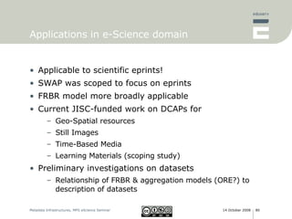 Applications in e-Science domain <ul><li>Applicable to scientific eprints! </li></ul><ul><li>SWAP was scoped to focus on e...