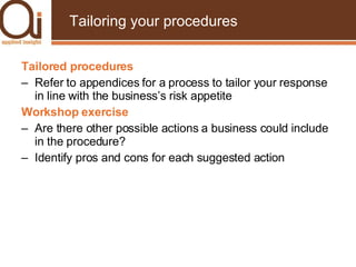Tailoring your procedures <ul><ul><li>Tailored procedures </li></ul></ul><ul><ul><li>Refer to appendices for a process to ...