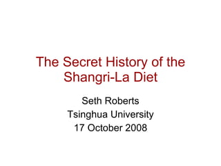 The Secret History of the Shangri-La Diet Seth Roberts Tsinghua University 17 October 2008 