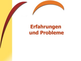 Erfahrungen  und Probleme 