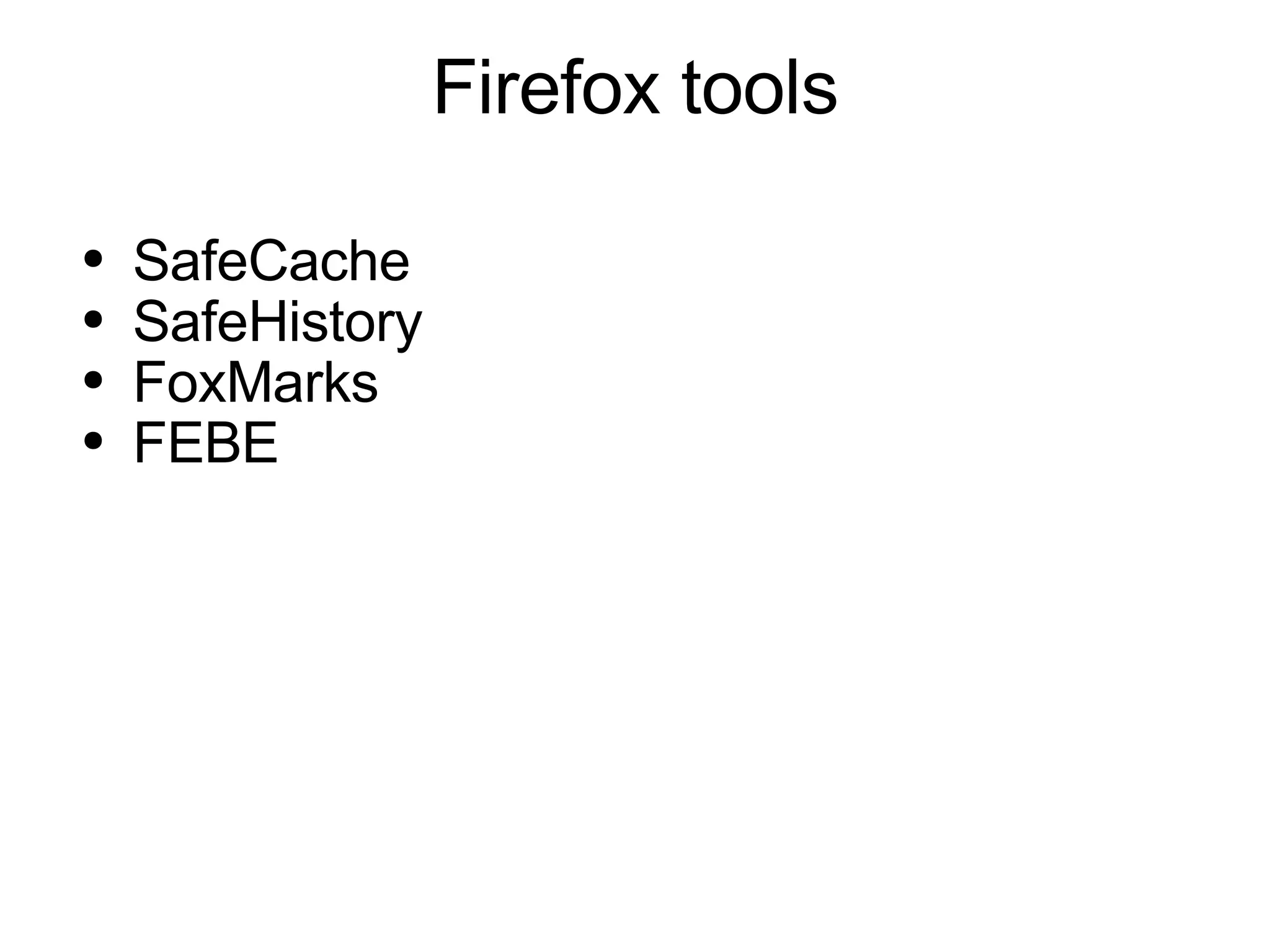 Firefox tools SafeCache SafeHistory FoxMarks FEBE 