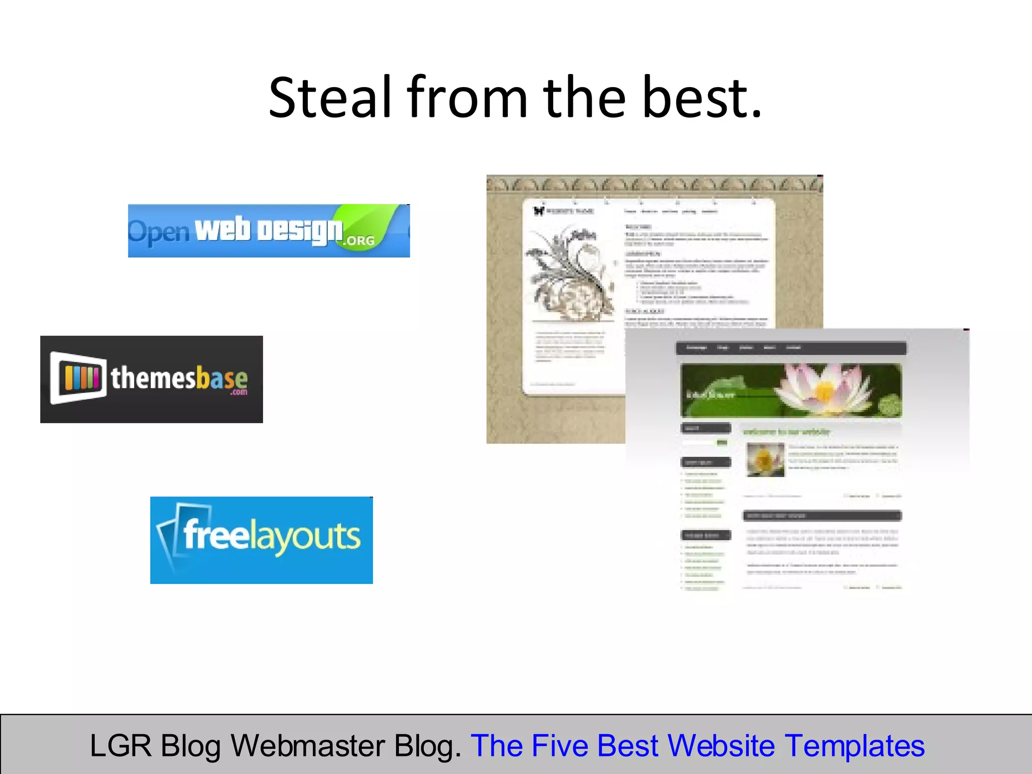 Steal from the best. LGR Blog Webmaster Blog.  The Five Best Website Templates 