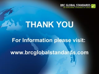 THANK YOU For Information please visit:  www.brcglobalstandards.com 