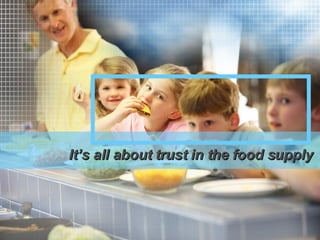 It’s all about trust in the food supply 