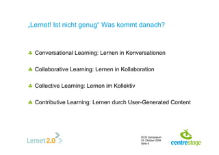 „Lernet! Ist nicht genug“ Was kommt danach?



♣ Conversational Learning: Lernen in Konversationen

♣ Collaborative Learni...