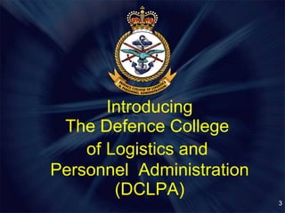 Introducing The Defence College  of   Logistics and  Personnel  Administration (DCLPA) 