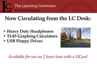 Heavy Duty Headphones  TI-83 Graphing Calculators USB Floppy Drives Now Circulating from the LC Desk: Available for use on 2 hour loan with a UCard 