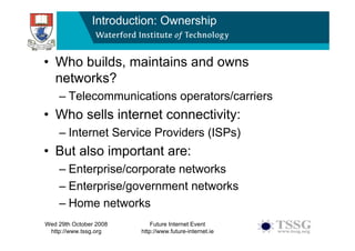 Introduction: Ownership


• Who builds, maintains and owns
  networks?
    – Telecommunications operators/carriers
• Who s...