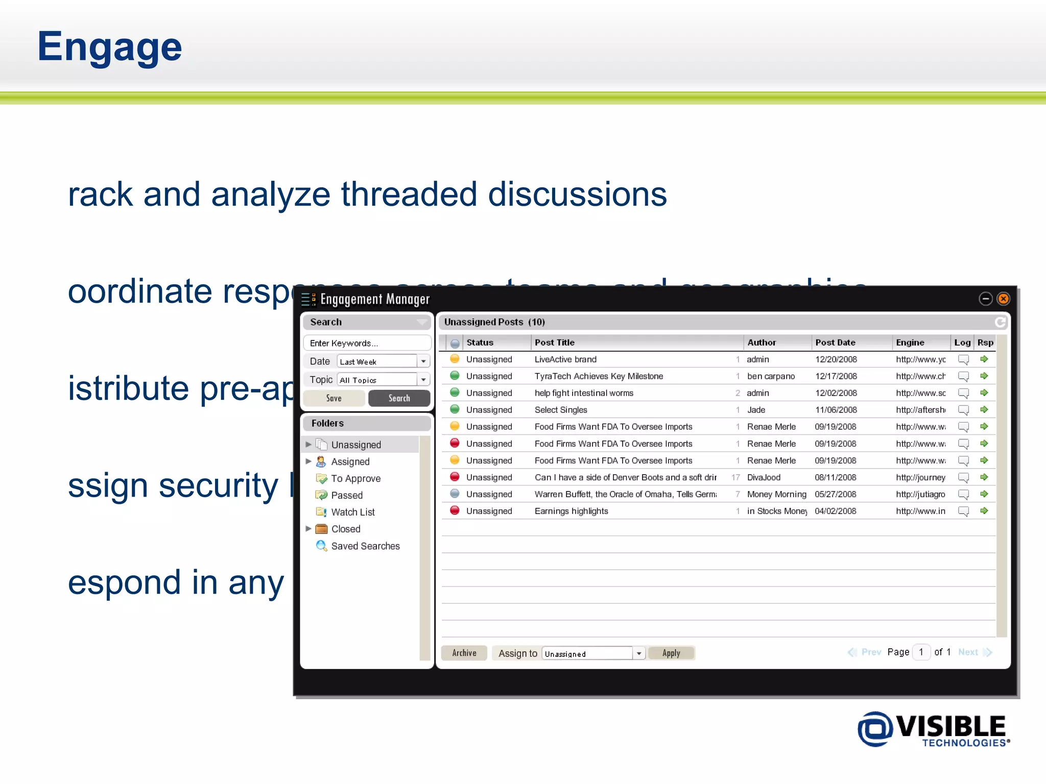 Engage Track and analyze threaded discussions Coordinate responses across teams and geographies Distribute pre-approved message points Assign security levels for each team member Respond in any language 