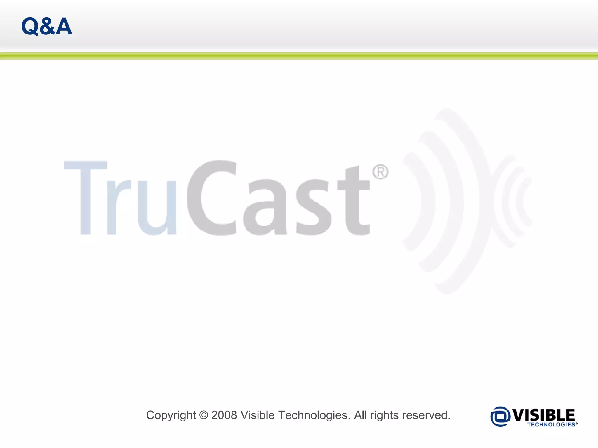 Q&A Copyright © 2008 Visible Technologies. All rights reserved. 
