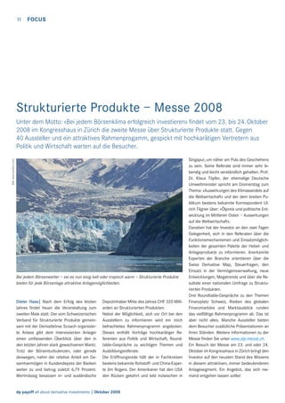 11

FOCUS

Strukturierte Produkte – Messe 2008

Bild: www.oerlikon.com

Unter dem Motto: «Bei jedem Börsenklima erfolgreich investieren» ﬁndet vom 23. bis 24. Oktober
2008 im Kongresshaus in Zürich die zweite Messe über Strukturierte Produkte statt. Gegen
40 Aussteller und ein attraktives Rahmenprogamm, gespickt mit hochkarätigen Vertretern aus
Politik und Wirtschaft warten auf die Besucher.

Bei jedem Börsenwetter – sei es nun eisig kalt oder tropisch warm – Strukturierte Produkte
bieten für jede Börsenlage attraktive Anlagemöglichkeiten.

Dieter Haas| Nach dem Erfolg des letzten
Jahres ﬁndet heuer die Veranstaltung zum
zweiten Male statt. Der vom Schweizerischen
Verband für Strukturierte Produkte gemeinsam mit der Derivatbörse Scoach organisierte Anlass gibt dem interessierten Anleger
einen umfassenden Überblick über den in
den letzten Jahren stark gewachsenen Markt.
Trotz der Börsenturbulenzen, oder gerade
deswegen, nahm der relative Anteil am Gesamtvermögen in Kundendepots der Banken
weiter zu und betrug zuletzt 6,79 Prozent.
Wertmässig besassen in- und ausländische

Depotinhaber Mitte des Jahres CHF 320 Milliarden an Strukturierten Produkten.
Nebst der Möglichkeit, sich vor Ort bei den
Ausstellern zu informieren wird ein reich
befrachtetes Rahmenprogramm angeboten.
Dieses enthält Vorträge hochkarätiger Referenten aus Politik und Wirtschaft, Roundtable-Gespräche zu wichtigen Themen und
Ausbildungsreferate.
Die Eröffnungsrede hält der in Fachkreisen
bestens bekannte Rohstoff- und China-Experte Jim Rogers. Der Amerikaner hat den USA
den Rücken gekehrt und lebt inzwischen in

dp payoff all about derivative investments | Oktober 2008

Singapur, um näher am Puls des Geschehens
zu sein. Seine Referate sind immer sehr lebendig und leicht verständlich gehalten. Prof.
Dr. Klaus Töpfer, der ehemalige Deutsche
Umweltminister spricht am Donnerstag zum
Thema: «Auswirkungen des Klimawandels auf
die Weltwirtschaft» und der dem breiten Publikum bestens bekannte Korrespondent Ulrich Tilgner über: «Ölpreis und politische Entwicklung im Mittleren Osten – Auswirkungen
auf die Weltwirtschaft».
Daneben hat der Investor an den zwei Tagen
Gelegenheit, sich in den Referaten über die
Funktionsmechanismen und Einsatzmöglichkeiten der gesamten Palette der Hebel- und
Anlageprodukte zu informieren. Anerkannte
Experten der Branche orientieren über die
Swiss Derivative Map, Steuerfragen, den
Einsatz in der Vermögensverwaltung, neue
Entwicklungen, Megatrends und über die Resultate einer nationalen Umfrage zu Strukturierten Produkten.
Drei Roundtable-Gespräche zu den Themen
Finanzplatz Schweiz, Risiken des globalen
Finanzmarktes und Marktausblick runden
das vielfältige Rahmenprogramm ab. Das ist
aber nicht alles. Manche Aussteller bieten
dem Besucher zusätzliche Präsentationen an
ihren Ständen. Weitere Informationen zu der
Messe ﬁnden Sie unter www.stp-messe.ch.
Ein Besuch der Messe am 23. und oder 24.
Oktober im Kongresshaus in Zürich bringt den
Investor auf den neusten Stand des Wissens
in diesem attraktiven, immer bedeutenderen
Anlagesegment. Ein Angebot, das sich niemand entgehen lassen sollte!

 