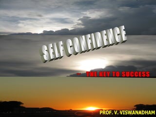 SELF CONFIDENCE ~  THE KEY TO SUCCESS PROF. V. VISWANADHAM 