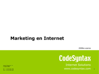 1 Internet Solutions www.codesyntax.com Marketing en Internet 2008ko azaroa   