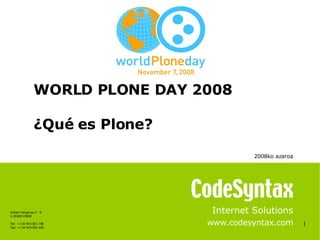 1 Internet Solutions www.codesyntax.com WORLD PLONE DAY 2008 ¿Qué es Plone?  2008ko azaroa   
