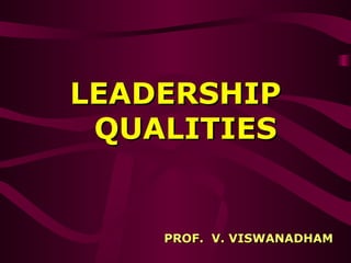 LEADERSHIP   QUALITIES PROF.  V. VISWANADHAM 