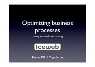 Optimizing business processes using interwebs technology