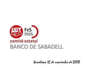 12.11.08 Comite Estatal UGT Banc Sabadell