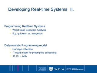 Developing Real-time Systems II. Programming Realtime Systems Worst Case Execution Analysis E.g. quicksort vs. mergesort Deterministic Programming model Garbage collection Thread model for preemptive scheduling C, C++, AdA 