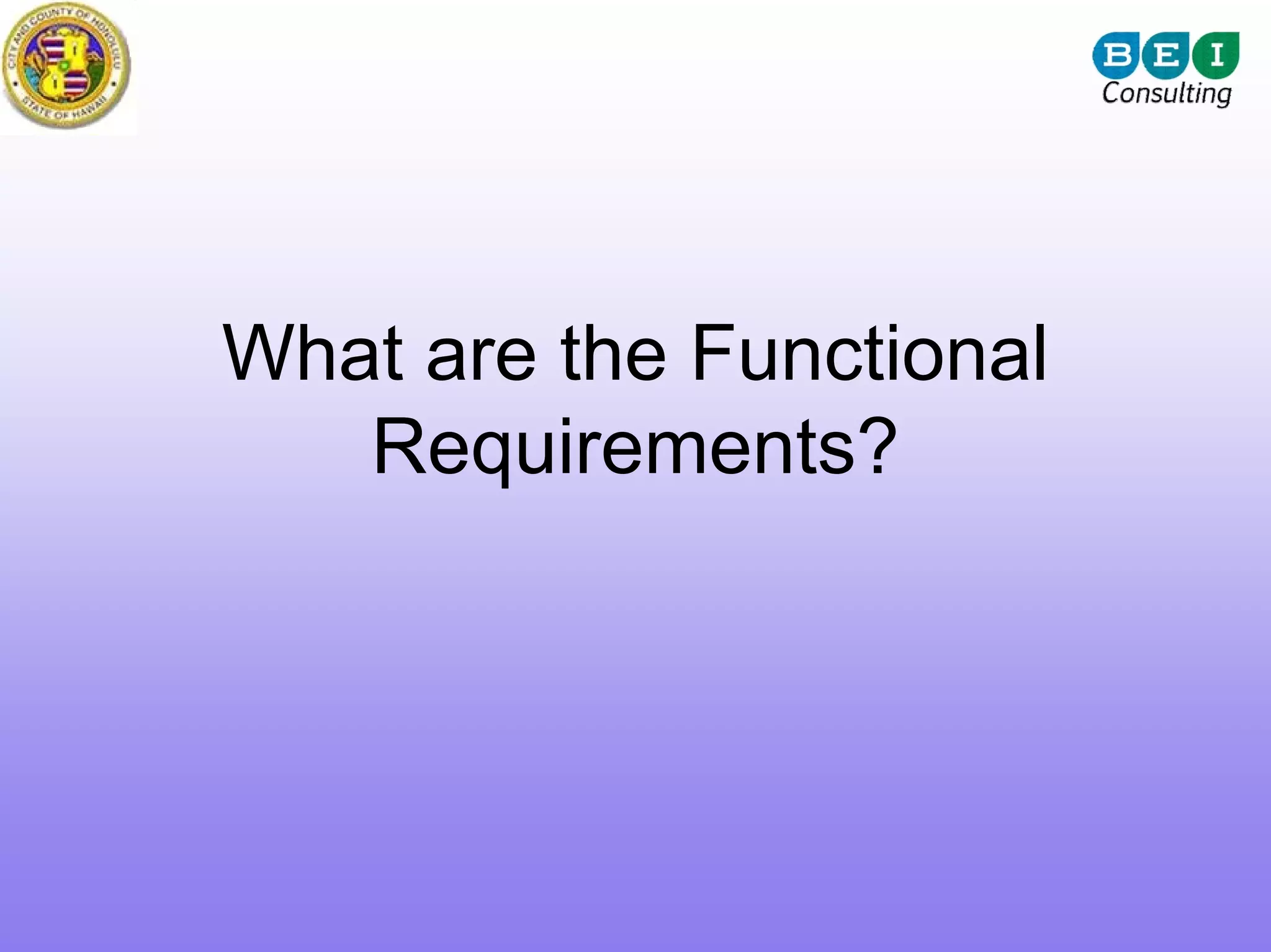 What are the Functional
   Requirements?
 